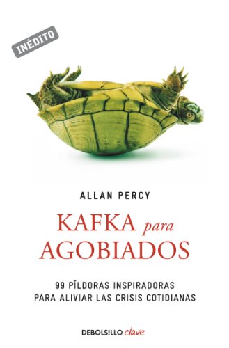Kafka para agobiados: 99 píldoras inspiradoras para aliviar las crisis cotidianas (Spanish Edition)