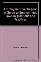 Employment in Oregon: A guide to employment laws, regulations and practices