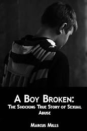 A Boy Broken: The Shocking True Story of Sexual Abuse