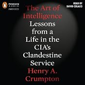 The Art of Intelligence: Lessons from a Life in the CIA's Clandestine Service | [Henry A. Crumpton]