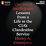 The Art of Intelligence: Lessons from a Life in the CIA's Clandestine Service