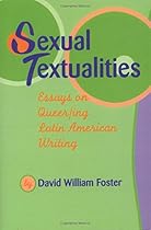 Sexual Textualities: Essays on Queer/ing Latin American Writing (Texas Pan American Series) Sexual Textualities: Essays on Queer/ing Latin American Writing (Texas Pan American Series)