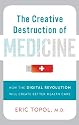 The Creative Destruction of Medicine: How the Digital Revolution Will Create Better Health Care