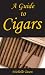 A Guide To Cigars