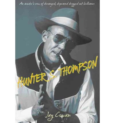 [(Hunter S. Thompson: An Insider's View of Deranged, Depraved, Drugged Out Brilliance )] [Author: Jay Cowan] [Jan-2010]