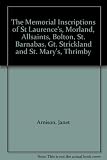 The memorial inscriptions of St. Laurence's Morland, All Saints Bolton, St. Barnabas Gt. Strickland, & St. Mary's Thrimby
