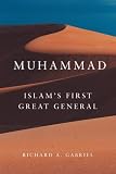 Muhammad: Islam's First Great General (Campaigns and Commanders)