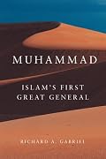 Muhammad: Islam's First Great General (Campaigns and Commanders)