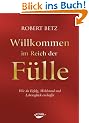 Willkommen im Reich der F�lle: Wie du Erfolg, Wohlstand und Lebensgl�ck erschaffst