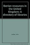 Iberian resources in the United Kingdom : a directory of libraries