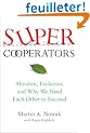 SuperCooperators: Altruism, Evolution, and Why We Need Each Other to Succeed