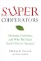 SuperCooperators: Altruism, Evolution, and Why We Need Each Other to Succeed