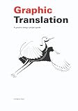 Graphic Translation, A graphic design project guide