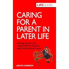Caring For A Parent In Later Life: Getting Support, and Coping with the Financial, Legal and Emotional Issues (LifeGuides)