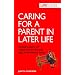 Caring For A Parent In Later Life: Getting Support, and Coping with the Financial, Legal and Emotional Issues (LifeGuides)