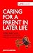Caring For A Parent In Later Life: Getting Support, and Coping with the Financial, Legal and Emotional Issues (LifeGuides)