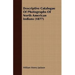 Descriptive Catalogue Of Photographs Of North American Indians (1877)