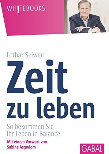 Zeit zu leben: So bekommen Sie Ihr Leben in Balance (Whitebooks) (German Edition)