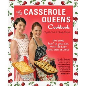 The Casserole Queens Cookbook: Put Some Lovin' in Your Oven with 100 Easy One-dish Recipes [Paperback]