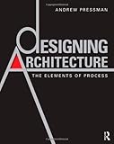 Designing architecture : the elements of process