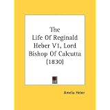 The Life Of Reginald Heber V1, Lord Bishop Of Calcutta (1830)