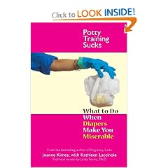 Potty Training Sucks: What to Do When Diapers Make You Miserable (...Sucks)