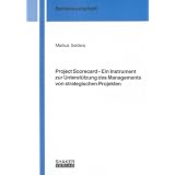 Project Scorecard - Ein Instrument zur Unterst�tzung des Managements von strategischen Projektenvon "Markus Selders"