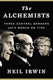 The Alchemists: Three Central Bankers and a World on Fire