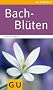 Bach-Bl�ten: Essenzen f�r die Seele (GU Gesundheits-Kompasse)