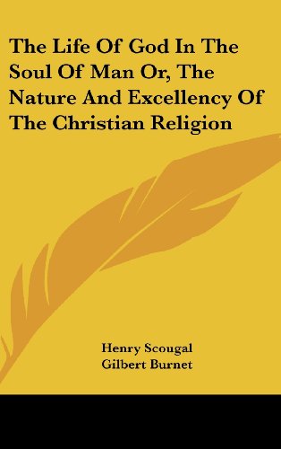 The Life Of God In The Soul Of Man Or, The Nature And Excellency Of The Christian Religion