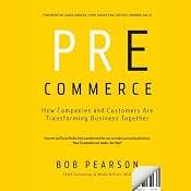 Pre-Commerce: How Companies and Customers are Transforming Business Together | [Bob Pearson]