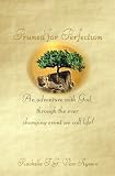 Pruned for Perfection: An adventure with God through the ever changing event we call life.