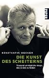 Die Kunst des Scheiterns: Tausend unm&ouml;gliche Wege, das Gl&uuml;ck zu finden - Konstantin Wecker