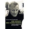 Die Kunst des Scheiterns: Tausend unm�gliche Wege, das Gl�ck zu finden