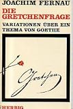 Die Gretchenfrage - Variationen &uuml;ber ein Thema von Goethe - Joachim Fernau