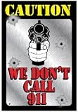 Caution We Dont Call 911 Distressed Look Tin Sign