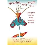 Speaking Your Truth: Courageous Stories from Inspiring Women (Volume 2)