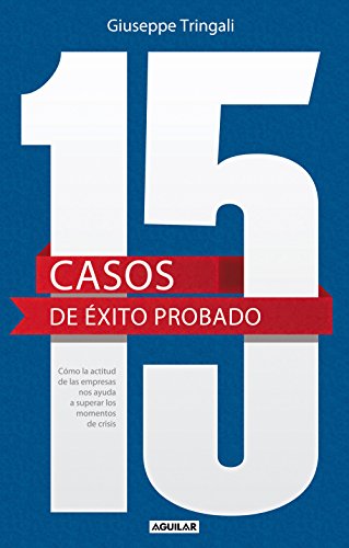15 casos de éxito probado. Cómo la actitud de las empresas nos ayuda a superar los momentos de crisis. (Spanish Edition)