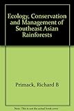 Ecology, conservation, and management of Southeast Asian rainforests