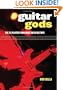 Guitar Gods: The 25 Players Who Made Rock History