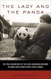 The Lady and the Panda: The First American Explorer to Bring Back China's Most Exotic Animal
