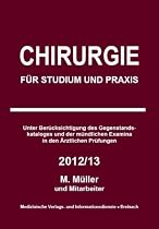 Chirurgie f&uuml;r Studium und Praxis 2012/13: Unter Ber&uuml;cksichtigung des Gegenstandskataloges und der m&uuml;ndlichen Examina in den &Auml;rztlichen Pr&uuml;fungen