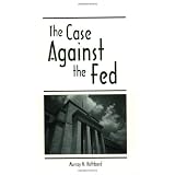 The Case Against the Fed ~ Murray N. Rothbard