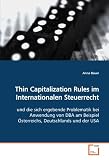 Produkt-Bild: Thin Capitalization Rules im Internationalen Steuerrecht: und die sich ergebende Problematik bei Anwendung von DBA am Beispiel &Ouml;sterreichs, Deutschlands und der USA