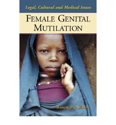 [ Female Genital Mutilation: Legal, Cultural and Medical Issues Skaine, Rosemarie ( Author ) ] { Paperback } 2005