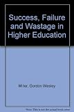 Success, failure, and wastage in higher education : an overview of the problem derived from research and theory