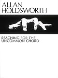 Allan Holdsworth - Reaching for the Uncommon Chord