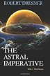 The Astral Imperative (Vol. I): The Dream