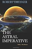 The Astral Imperative (Vol. I): The Dream