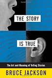 The Story is True: The Art and Meaning of Telling Stories